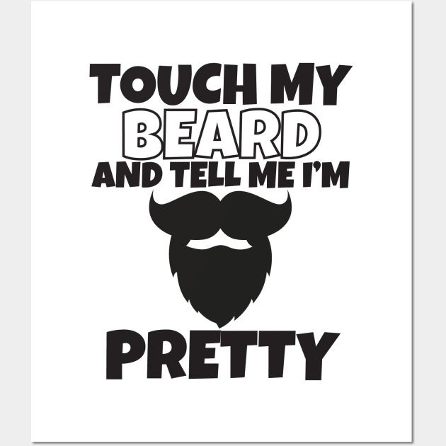 Touch My Beard And Tell Me I'm Pretty Wall Art by Work Memes